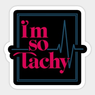 i'm so tachy Sticker